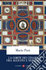 La corte dei Cesari fra Augusto e Nerone. E-book. Formato EPUB ebook