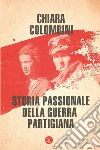 Storia passionale della guerra partigiana. E-book. Formato EPUB ebook