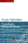 Sociologia del giornalismo. E-book. Formato EPUB ebook di Sergio Splendore