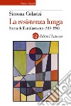 La resistenza lunga: Storia dell'antifascismo 1919-1945. E-book. Formato EPUB ebook di Simona Colarizi