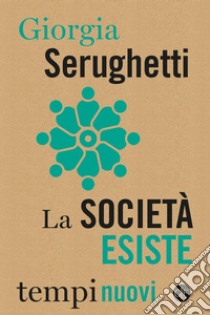 La società esiste. E-book. Formato EPUB ebook di Giorgia Serughetti