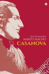 Casanova. E-book. Formato EPUB ebook di Alessandro Marzo Magno