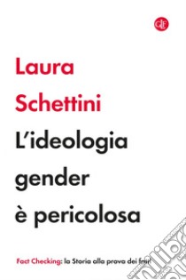 L'ideologia gender è pericolosa. E-book. Formato EPUB ebook di Laura Schettini