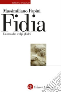 Fidia: L'uomo che scolpì gli dei. E-book. Formato EPUB ebook di Massimiliano Papini