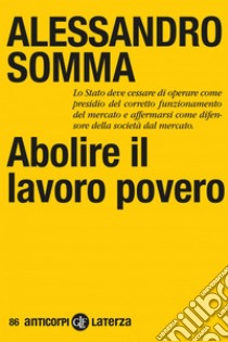 Abolire il lavoro povero: Per la buona e piena occupazione. E-book. Formato EPUB ebook di Alessandro Somma