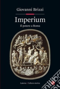 Imperium: Il potere a Roma. E-book. Formato EPUB ebook di Giovanni Brizzi