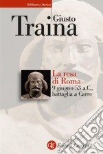 La resa di Roma: 9 giugno 53 a.C., battaglia a Carre. E-book. Formato EPUB ebook