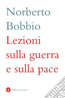 Lezioni sulla guerra e sulla pace. E-book. Formato EPUB ebook di Norberto Bobbio