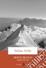 Monte Bianco: Il gigante delle Alpi. E-book. Formato EPUB