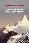 Controstoria dell'alpinismo. E-book. Formato EPUB ebook di Andrea Zannini