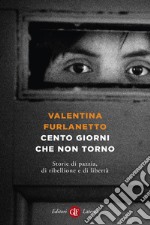 Cento giorni che non torno: Storie di pazzia, di ribellione e di libertà. E-book. Formato EPUB ebook