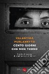 Cento giorni che non torno: Storie di pazzia, di ribellione e di libertà. E-book. Formato EPUB ebook