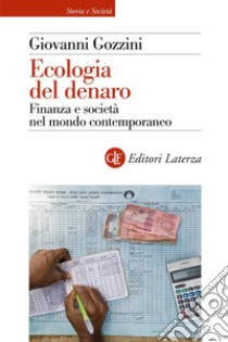 Ecologia del denaro: Finanza e società nel mondo contemporaneo. E-book. Formato EPUB ebook di Giovanni Gozzini