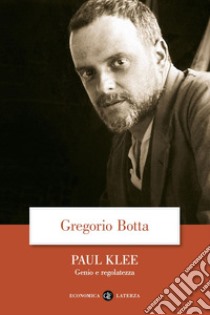 Paul Klee: Genio e regolatezza. E-book. Formato EPUB ebook di Gregorio Botta