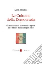 Le Colonne della Democrazia: Giacobinismo e società segrete alle radici del Risorgimento. E-book. Formato EPUB ebook