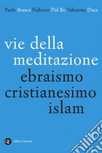 Vie della meditazione: Ebraismo, cristianesimo, islam. E-book. Formato EPUB ebook di Paolo Branca