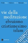Vie della meditazione: Ebraismo, cristianesimo, islam. E-book. Formato EPUB ebook