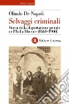 Selvaggi criminali: Storia della deportazione penale nell'Italia liberale (1861-1900). E-book. Formato EPUB ebook