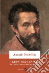 L'ultimo Michelangelo: Dal Giudizio Universale alla Cappella Paolina. E-book. Formato EPUB ebook di Antonio Forcellino