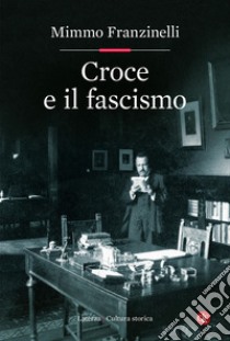 Croce e il fascismo. E-book. Formato EPUB ebook di Mimmo Franzinelli