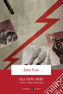 Gli anni neri: Ascesa e caduta del fascismo. E-book. Formato EPUB ebook di John Foot