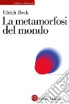 La metamorfosi del mondo. E-book. Formato EPUB ebook di Ulrich Beck