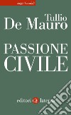 Passione civile. E-book. Formato EPUB ebook di Tullio De Mauro