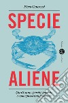 Specie aliene: Quali sono, perché temerle e come possiamo fermarle. E-book. Formato EPUB ebook