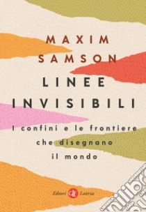 Linee invisibili: I confini e le frontiere che disegnano il mondo. E-book. Formato EPUB ebook di Maxim Samson