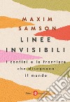 Linee invisibili: I confini e le frontiere che disegnano il mondo. E-book. Formato EPUB ebook di Maxim Samson