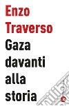 Gaza davanti alla storia. E-book. Formato EPUB ebook di Enzo Traverso