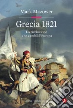 Grecia 1821: La rivoluzione che cambiò l’Europa. E-book. Formato EPUB ebook