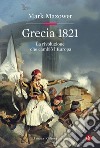 Grecia 1821: La rivoluzione che cambiò l’Europa. E-book. Formato EPUB ebook di Mark Mazower