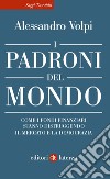 I padroni del mondo: Come i fondi finanziari stanno distruggendo il mercato e la democrazia. E-book. Formato EPUB ebook di Alessandro Volpi