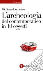 L'archeologia del contemporaneo in 10 oggetti. E-book. Formato EPUB ebook