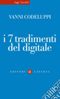 I 7 tradimenti del digitale. E-book. Formato EPUB ebook di Vanni Codeluppi