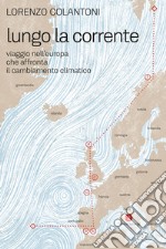 Lungo la corrente: Viaggio nell’Europa che affronta il cambiamento climatico. E-book. Formato EPUB