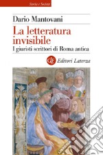 La letteratura invisibile: I giuristi scrittori di Roma antica. E-book. Formato EPUB