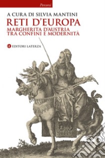 Reti d'Europa: Margherita d'Austria tra confini e modernità. E-book. Formato EPUB ebook di Silvia Mantini (a cura di)