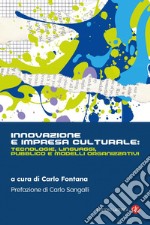 Innovazione e impresa culturale: tecnologie, linguaggi, pubblico e modelli organizzativi. E-book. Formato EPUB ebook