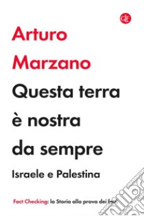 Questa terra è nostra da sempre: Israele e Palestina. E-book. Formato EPUB ebook di Arturo Marzano