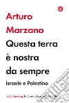 Questa terra è nostra da sempre: Israele e Palestina. E-book. Formato EPUB ebook di Arturo Marzano