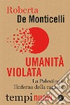 Umanità violata: La Palestina e l'inferno della ragione. E-book. Formato EPUB ebook di Roberta De Monticelli