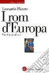 I rom d'Europa: Una storia moderna. E-book. Formato EPUB ebook di Leonardo Piasere