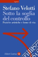 Sotto la soglia del controllo: Pratiche artistiche e forme di vita. E-book. Formato EPUB ebook