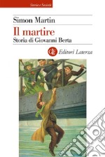 Il martire: Storia di Giovanni Berta. E-book. Formato EPUB