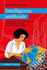 Intelligenza artificiale: Come funziona e dove ci porta la tecnologia che sta trasformando il mondo. E-book. Formato EPUB ebook