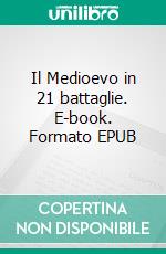 Il Medioevo in 21 battaglie. E-book. Formato EPUB ebook