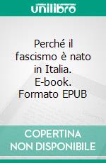 Perché il fascismo è nato in Italia. E-book. Formato EPUB ebook