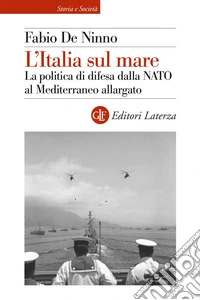 L'Italia sul mare: La politica di difesa dalla NATO al Mediterraneo allargato. E-book. Formato EPUB ebook